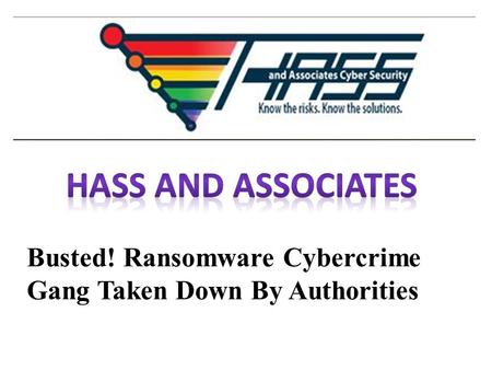 Busted! Ransomware Cybercrime Gang Taken Down By Authorities.