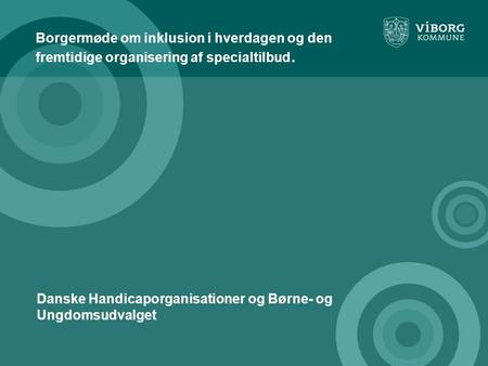 Borgermøde om inklusion i hverdagen og den fremtidige organisering af specialtilbud. Danske Handicaporganisationer og Børne- og Ungdomsudvalget.