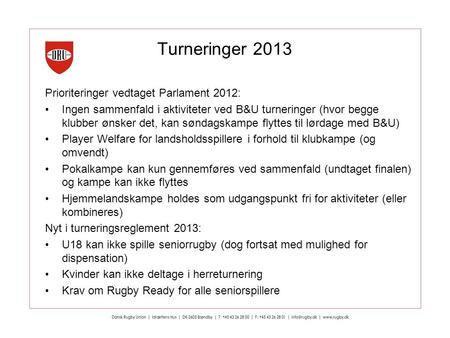 Turneringer 2013 Prioriteringer vedtaget Parlament 2012: Ingen sammenfald i aktiviteter ved B&U turneringer (hvor begge klubber ønsker det, kan søndagskampe.