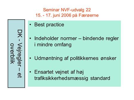 Seminar NVF-udvalg 22 15. - 17. juni 2006 på Færøerne Best practice Indeholder normer – bindende regler i mindre omfang Udmøntning af politikkernes ønsker.