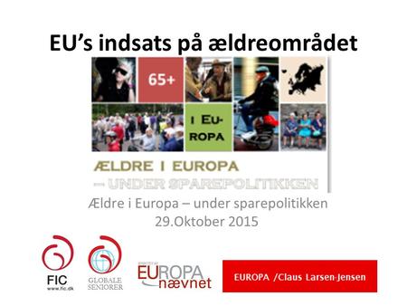 EU’s indsats på ældreområdet Ældre i Europa – under sparepolitikken 29.Oktober 2015.