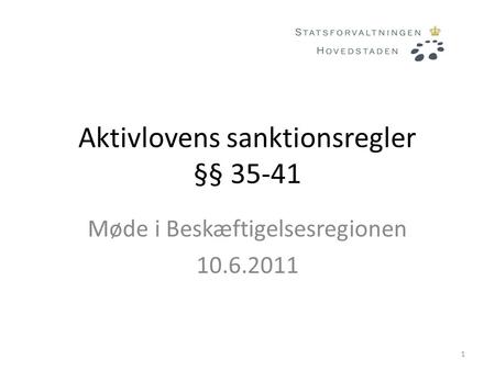 Aktivlovens sanktionsregler §§ 35-41 Møde i Beskæftigelsesregionen 10.6.2011 1.