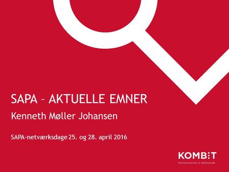 SAPA – AKTUELLE EMNER Kenneth Møller Johansen SAPA-netværksdage 25. og 28. april 2016.