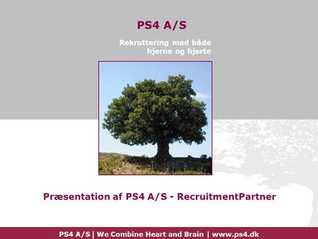 PS4 A/S | We Combine Heart and Brain |  PS4 A/S Rekruttering med både hjerne og hjerte Præsentation af PS4 A/S - RecruitmentPartner.