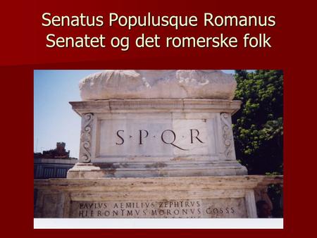 Senatus Populusque Romanus Senatet og det romerske folk.
