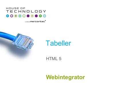 Tabeller Webintegrator HTML 5. Tabeller HTML Table tag kan bruges til at lave tabeller på din side. © Mercantec 2014 Jill Smith 50 ….. Forkortet…. Jack.