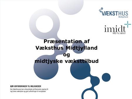 Præsentation af Væksthus Midtjylland og midtjyske væksttilbud.