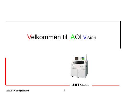 AOI Vision AMU-Nordjylland 1 Velkommen til AOI Vision.