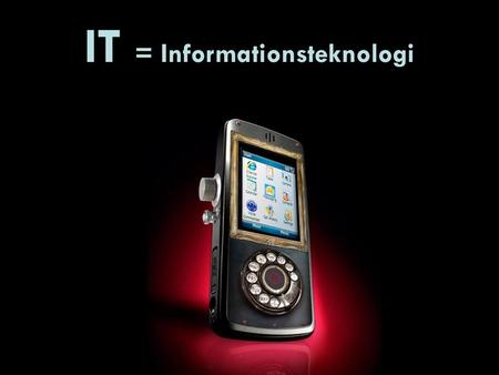 IT = Informationsteknologi