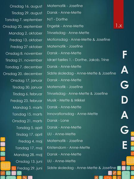FAGDAGE 1.x Matematik - Josefine Onsdag 16. august Dansk - Anne-Mette