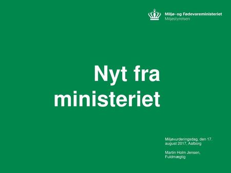 Nyt fra ministeriet Miljøvurderingsdag, den 17. august 2017, Aalborg