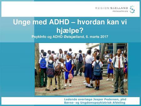 Unge med ADHD – hvordan kan vi hjælpe. PsykInfo og ADHD Østsjælland, 6