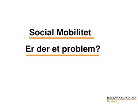 Social Mobilitet Er der et problem?.