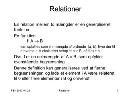 Relationer En relation mellem to mængder er en generaliseret funktion
