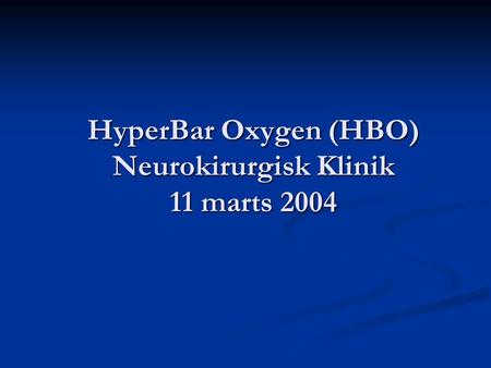 HyperBar Oxygen (HBO) Neurokirurgisk Klinik 11 marts 2004