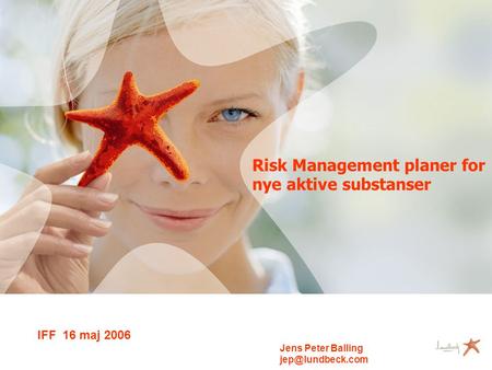 Risk Management planer for nye aktive substanser IFF 16 maj 2006 Jens Peter Balling