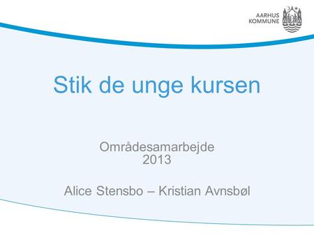 Områdesamarbejde 2013 Alice Stensbo – Kristian Avnsbøl