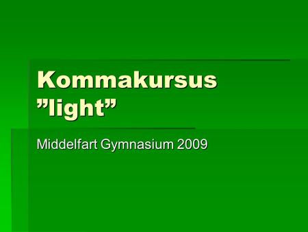 Kommakursus ”light” Middelfart Gymnasium 2009.