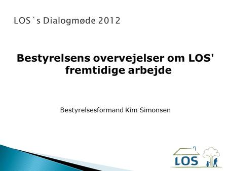 Bestyrelsens overvejelser om LOS' fremtidige arbejde Bestyrelsesformand Kim Simonsen.