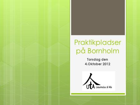 Praktikpladser på Bornholm Torsdag den 4.Oktober 2012.