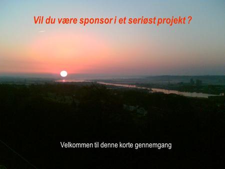 Vil du være sponsor i et seriøst projekt ?