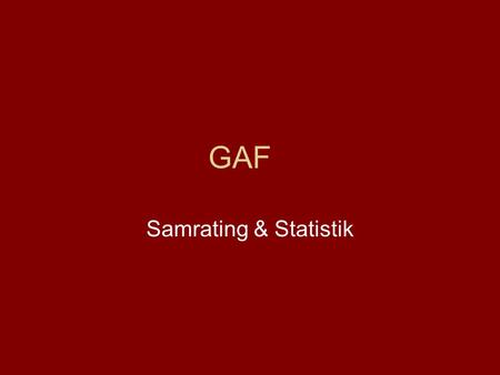 GAF Samrating & Statistik.