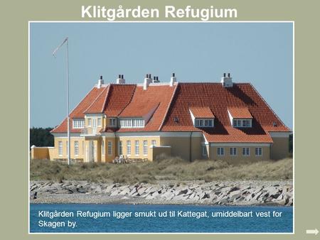 Klitgården Refugium Klitgården Refugium ligger smukt ud til Kattegat, umiddelbart vest for Skagen by.