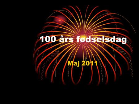 100 års fødselsdag Maj 2011.