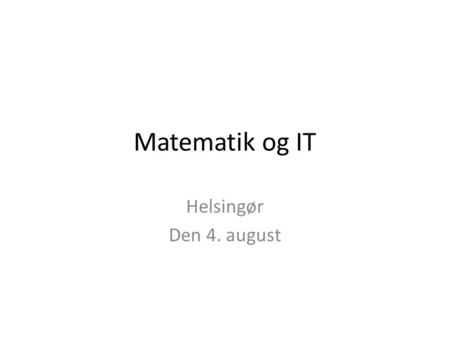Matematik og IT Helsingør Den 4. august.