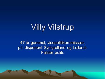 Villy Vilstrup 47 år gammel, vicepolitikommissær, p.t. disponent Sydsjælland og Lolland-Falster politi.