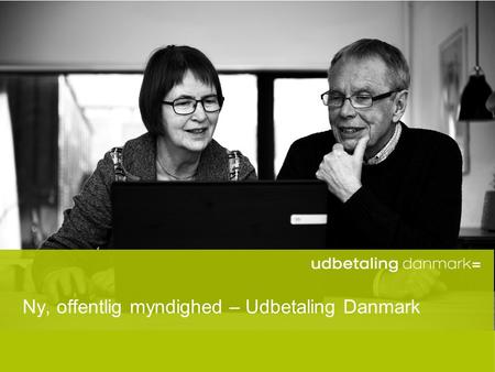 Ny, offentlig myndighed – Udbetaling Danmark