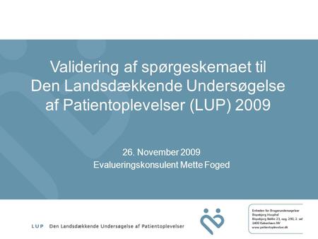 Validering af spørgeskemaet til Den Landsdækkende Undersøgelse af Patientoplevelser (LUP) 2009 26. November 2009 Evalueringskonsulent Mette Foged.