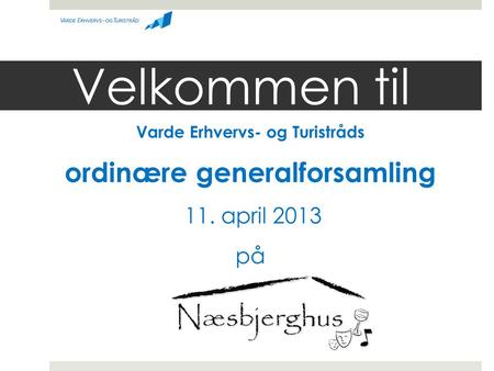 Velkommen til Varde Erhvervs- og Turistråds ordinære generalforsamling 11. april 2013 på.