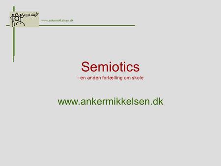 Semiotics - en anden fortælling om skole www.ankermikkelsen.dk.