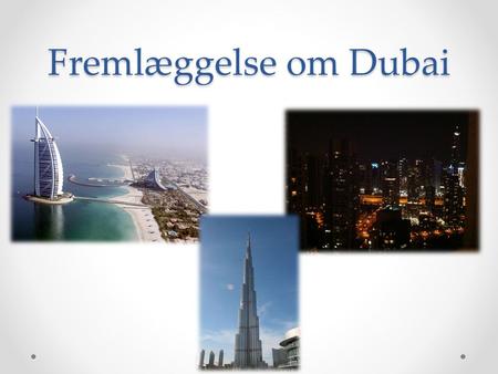 Fremlæggelse om Dubai.