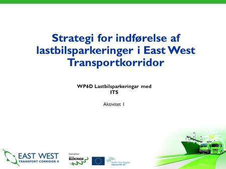 Strategi for indførelse af lastbilsparkeringer i East West Transportkorridor WP6D Lastbilsparkeringar med ITS Aktivitet 1.