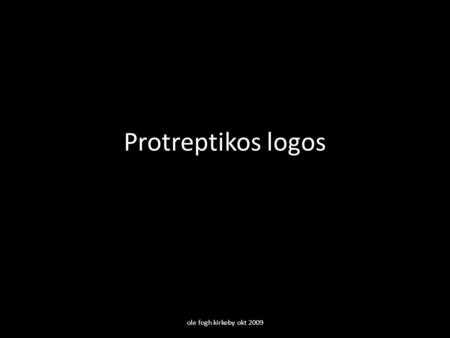 Protreptikos logos ole fogh kirkeby okt 2009.