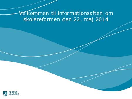 Velkommen til informationsaften om skolereformen den 22. maj 2014.