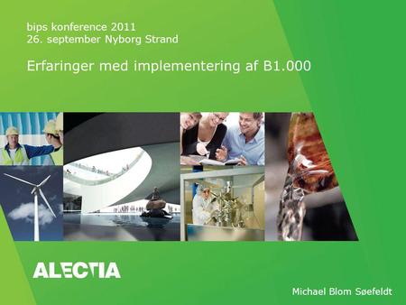 Bips konference 2011 26. september Nyborg Strand Erfaringer med implementering af B1.000 Michael Blom Søefeldt.