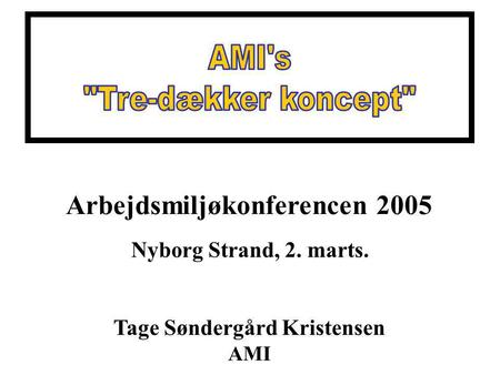 Arbejdsmiljøkonferencen 2005 Nyborg Strand, 2. marts. Tage Søndergård Kristensen AMI.