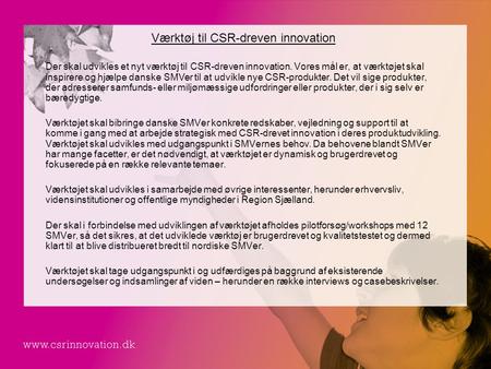 Værktøj til CSR-dreven innovation Der skal udvikles et nyt værktøj til CSR-dreven innovation. Vores mål er, at værktøjet skal inspirere og hjælpe danske.