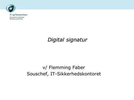 v/ Flemming Faber Souschef, IT-Sikkerhedskontoret
