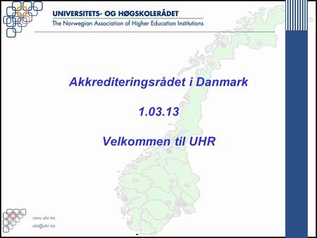 Akkrediteringsrådet i Danmark 1.03.13 Velkommen til UHR.