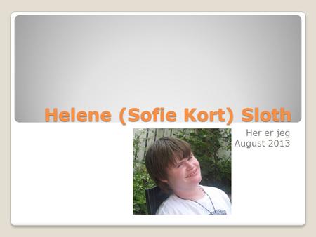 Helene (Sofie Kort) Sloth