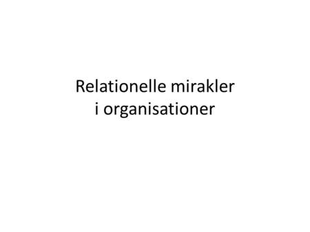 Relationelle mirakler i organisationer