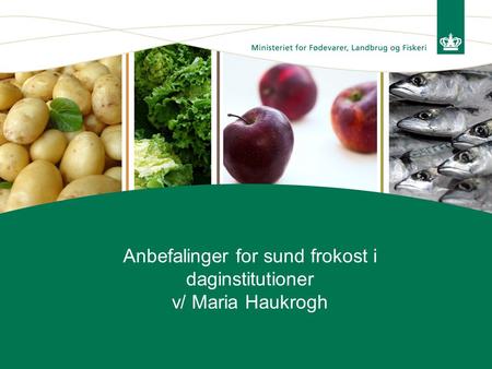 Anbefalinger for sund frokost i daginstitutioner v/ Maria Haukrogh