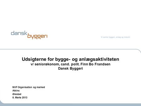 NVF Organisation og marked Atkins Ørestad 8. Marts 2013