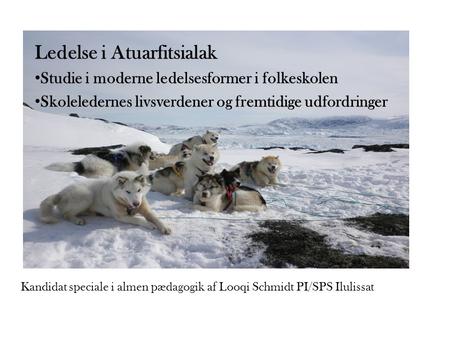 Kandidat speciale i almen pædagogik af Looqi Schmidt PI/SPS Ilulissat