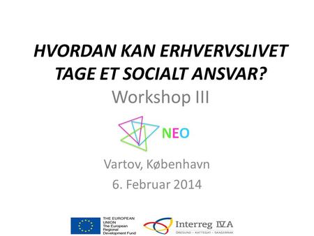 HVORDAN KAN ERHVERVSLIVET TAGE ET SOCIALT ANSVAR? Workshop III Vartov, København 6. Februar 2014.