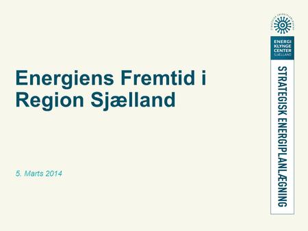 Energiens Fremtid i Region Sjælland 5. Marts 2014.